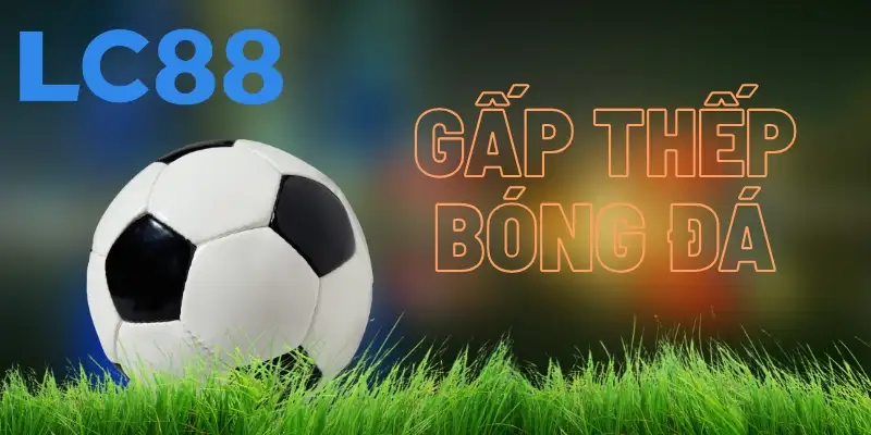 Khái niệm về gấp thếp bóng đá cơ bản nhất