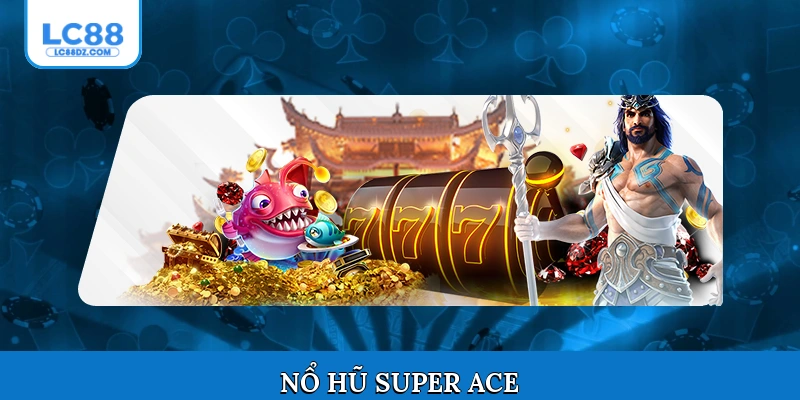 Nổ hũ Super ACE